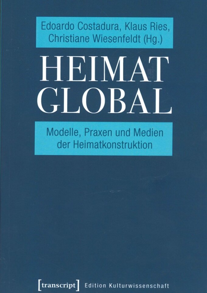 Cover des Bandes »Heimat global. Modelle, Praxen und Medien der Heimatkonstruktion«. ISBN 978-3-8376-4588-0